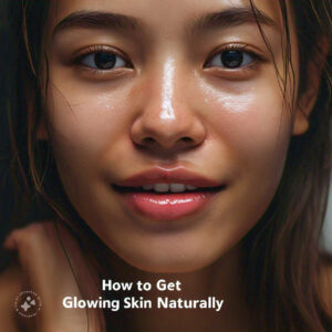 How to Get Glowing Skin Naturally