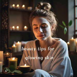"beauty tips for glowing skin"